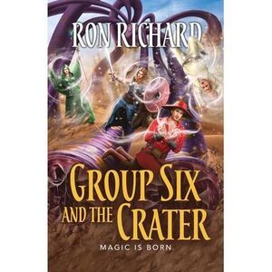 Group Six and the Crater: Magic is Born -- Ron Richard